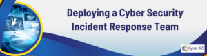 Deploying a Cyber Security Incident Response Team