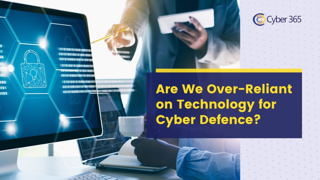 Are We Over-Reliant on Technology for Cyber Defence