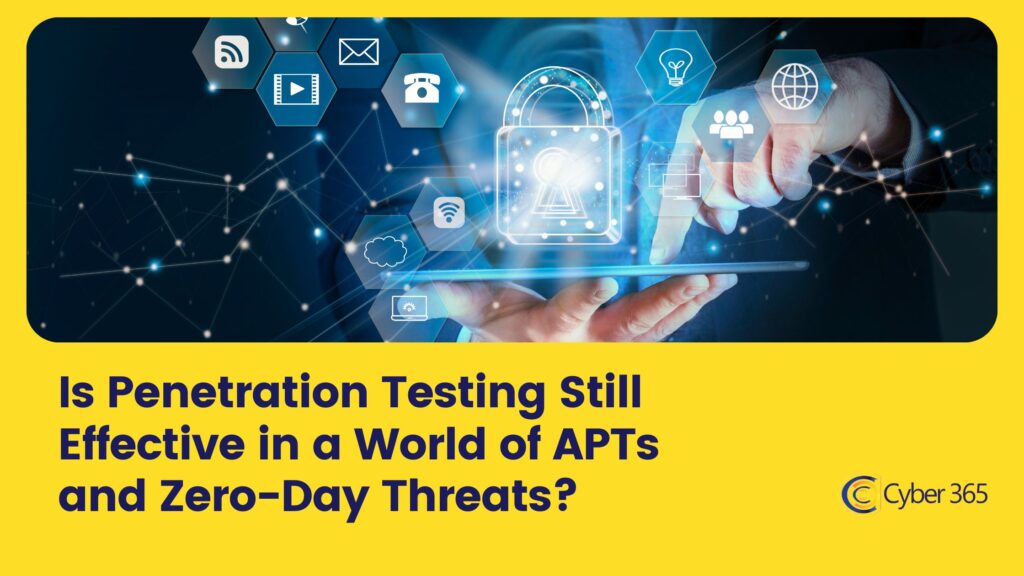 Is Penetration Testing Still Effective in a World of APTs and Zero-Day Threats