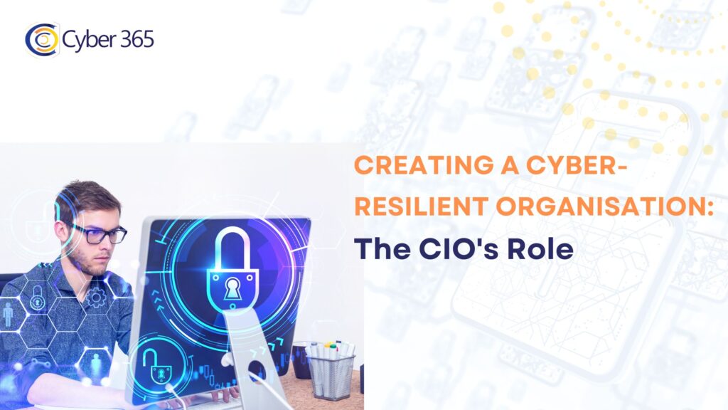 Creating a Cyber-Resilient Organisation: The CIO's Role