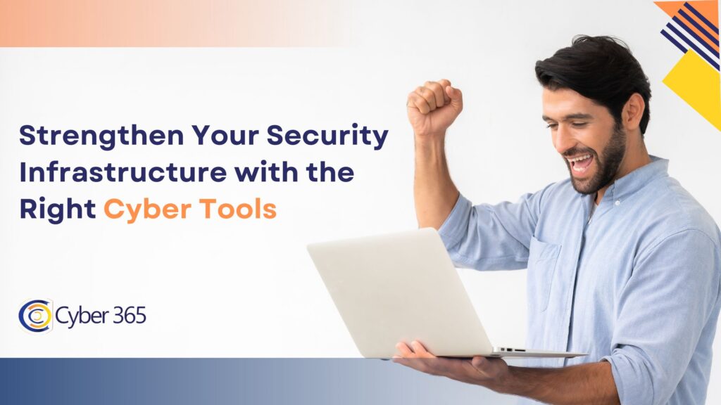 Strengthen Your Security Infrastructure with the Right Cyber Tools