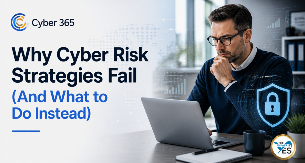 Why Cyber Risk Strategies Fail (And What to Do Instead)